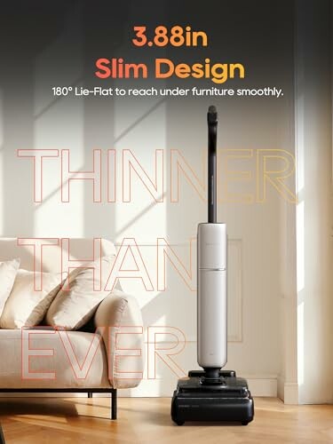 Slim design vacuum cleaner with 3.88in thickness.